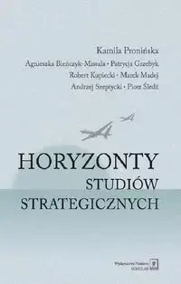 Horyzonty studiów strategicznych - Kamila Pronińska, Agnieszka Bieńczyk-Missala, Patrycja Grzebyk, Robert Kupiecki