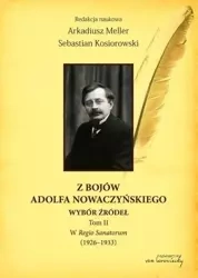 Z bojów Adolfa Nowaczyńskiego Wybór źródeł T.2 - Arkadiusz Meller, Sebastian Kosiorowski
