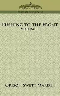 Pushing to the Front, Volume I - Marden Orison Swett