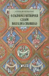 O zaginionej metropolii czasów Bolesława Chrobrego - Stanisław Kętrzyński