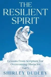 The Resilient Spirit - Dudley Shirley