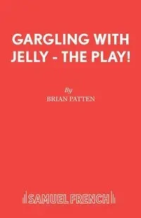 Gargling with Jelly - The Play! - Brian Patten