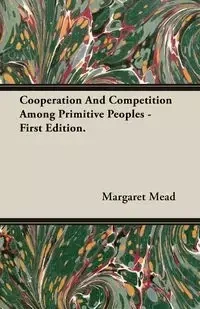 Cooperation And Competition Among Primitive Peoples - First Edition. - Margaret Mead
