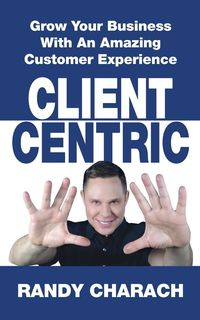 Client Centric - Randy Charach