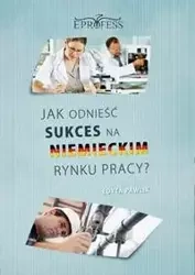 eBook Jak Odnieść Sukces na Niemieckim Rynku Pracy - Edyta Pawlik