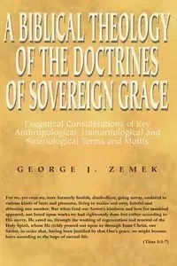 A Biblical Theology of the Doctrines of Sovereign Grace - George J. Zemek