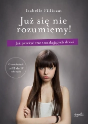 Już się nie rozumiemy!. Jak przeżyć czas trzaskających drzwi wyd. 2024 - Isabelle Filliozat