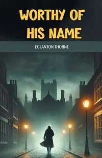 Worthy of his name - Thorne Eglanton