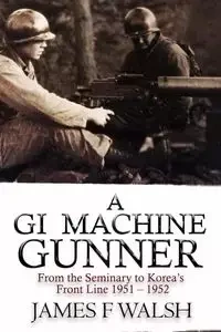 A GI Machine Gunner - James Walsh F