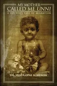 My Mother Called Me Unni - Menon Dr Venugopal K