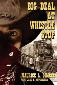 Big Deal at Whistle Stop - Maurice L. Gimbel