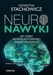 Neuronawyki. Jak dzięki neuroplastyczności... - Katarzyna Stachowicz