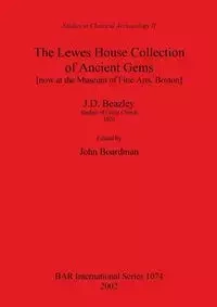 The Lewes House Collection of Ancient Gems [now at the Museum of Fine Arts, Boston] by J.D. Beazley, Student of Christ Church, 1920 - Boardman John