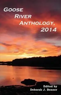 Goose River Anthology, 2014 - Benner Deborah J.