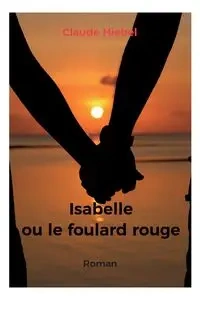 Isabelle ou le foulard rouge - Claude Hiebel