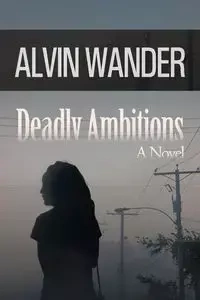 Deadly Ambitions - Alvin Wander