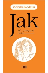 Jak żyć z toksyczną matką - Monika Redzisz