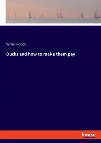 Ducks and how to make them pay - William Cook