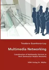 Multimedia Networking - Coordination of Multimedia Services in Next Generation Mobile Networks - Teodora Guenkova-Luy