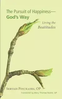 The Pursuit of Happiness-God's Way - Pinckaers Servais OP