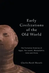 Early Civilizations of the Old World - Charles Keith Maisels