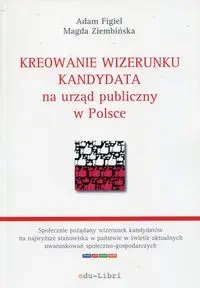 Kreowanie wizerunku kandydata na urząd publiczny w Polsce - Adam Figiel, Magda Ziembińska
