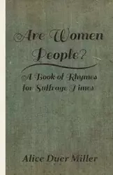 Are Women People? - A Book of Rhymes for Suffrage Times - Alice Miller Duer