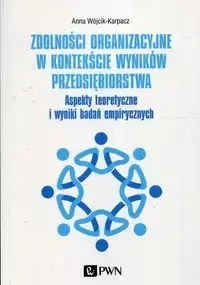 Zdolności organizacyjne w kontekście wyników przedsiębiorstwa - Anna Wójcik-Karpacz