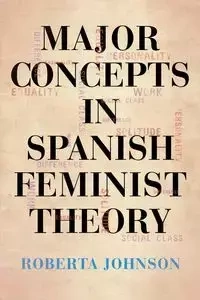 Major Concepts in Spanish Feminist Theory - Johnson Roberta
