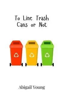 To Line Trash Cans or Not - Young Abigail