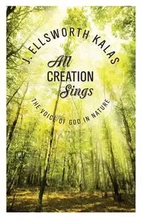 All Creation Sings - Ellsworth Kalas J.