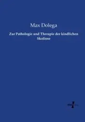 Zur Pathologie und Therapie der kindlichen Skoliose - Max Dolega