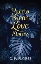 Puerto Rican Love Stories - Florez C. P.