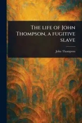 The Life of John Thompson, a Fugitive Slave - John Thompson