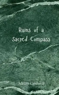 Ruins of a Sacred Compass - Adrian Caldwell