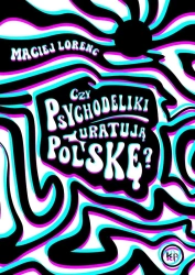 Czy psychodeliki uratują Polskę? - Maciej Lorenc