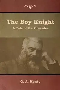 The Boy Knight - Henty G. A.