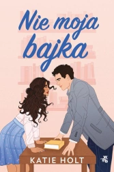 Nie moja bajka - Katie Holt