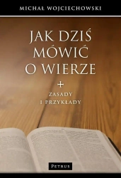 Jak dziś mówić o wierze - Michał Wojciechowski