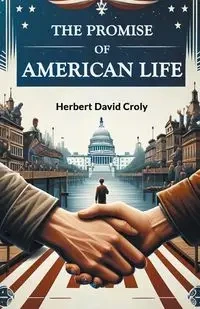 The Promise of American Life - Herbert David Croly