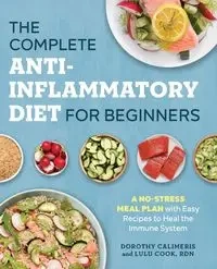 The Complete Anti-Inflammatory Diet for Beginners - Dorothy Calimeris