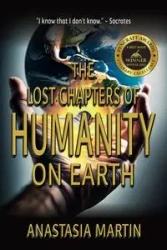 The Lost Chapters of Humanity on Earth - Martin Anastasia