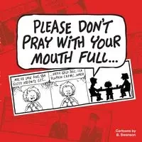 Please Don't Pray With your Mouth Full - Robert Swanson E