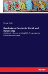 Das deutsche Zimmer der Gothik und Renaissance - Hirth Georg