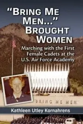 "Bring Me Men..." Brought Women - Kathleen Kornahrens Utley