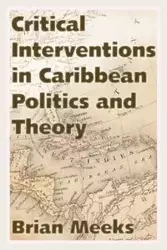 Critical Interventions in Caribbean Politics and Theory - Brian Meeks