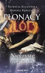 Płonący lód T.1 Nieczyste zagranie - Patrycja Kuczyńska, Monika Rępalska