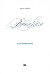 Piękna Litera. Minuskuła karolińska - Barbara Bodziony