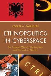 Ethnopolitics in Cyberspace - Robert A. Saunders