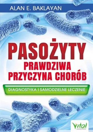 Pasożyty - prawdziwa przyczyna chorób - Alan E. Baklayan